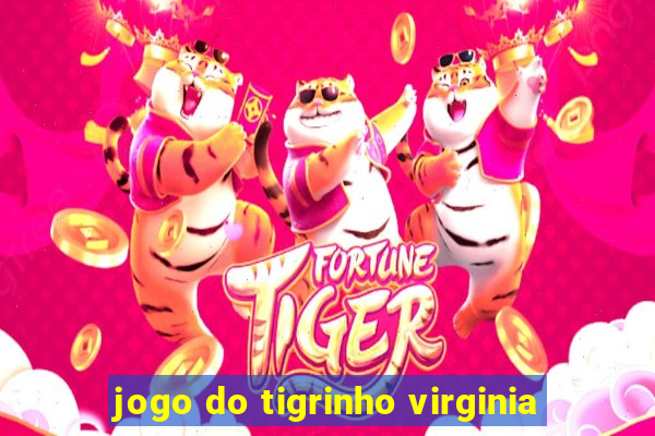 jogo do tigrinho virginia